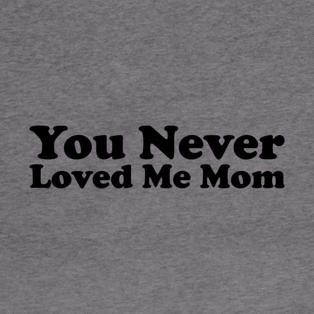 You Never Loved Me Mom meme saying by star trek fanart and more